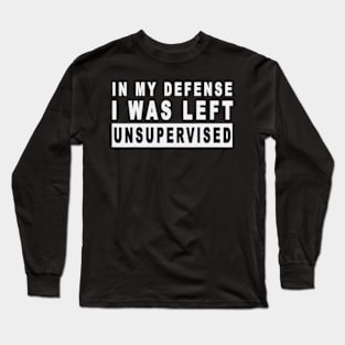 Funny In my defense i was left unsupervised Short Sleeve T-Shirt Long Sleeve T-Shirt